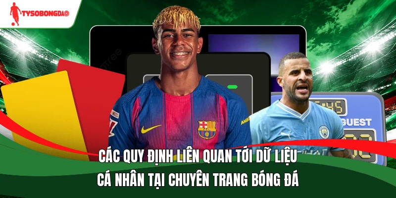 Các quy định liên quan tới dữ liệu cá nhân tại chuyên trang bóng đá