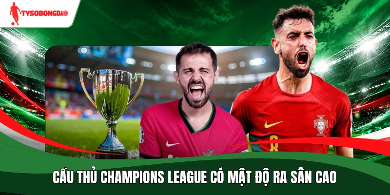 Cầu thủ Champions League có mật độ ra sân cao