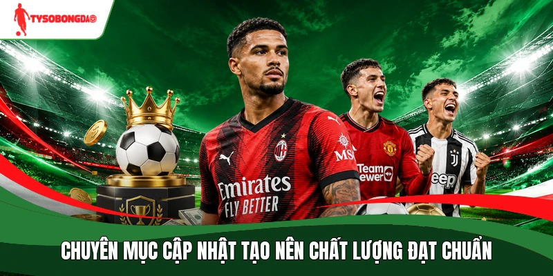 Chuyên mục cập nhật tạo nên chất lượng đạt chuẩn