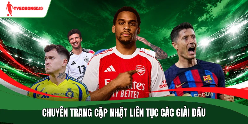 Chuyên trang cập nhật liên tục các giải đấu