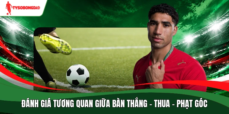Đánh giá tương quan giữa bàn thắng - thua - phạt góc
