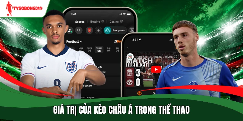 Giá trị của kèo châu Á trong thể thao