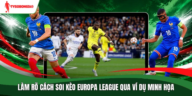 Làm rõ cách soi kèo Europa League qua ví dụ minh họa