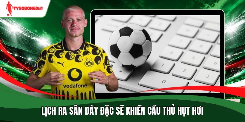 Lịch ra sân dày đặc sẽ khiến cầu thủ hụt hơi