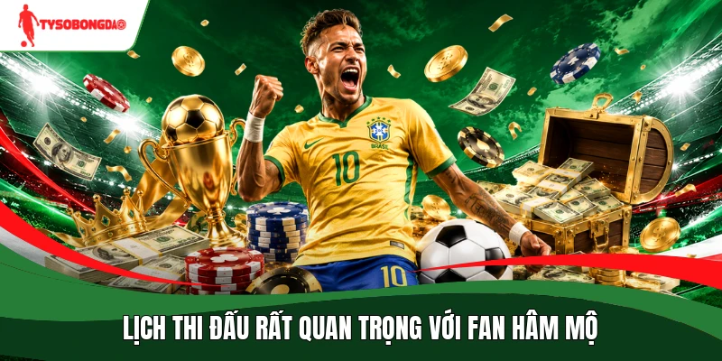 Lịch thi đấu rất quan trọng với fan hâm mộ