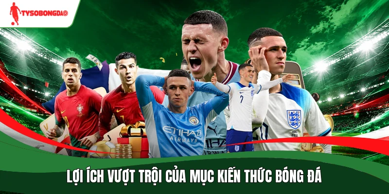 Lợi ích vượt trội của mục Kiến thức bóng đá