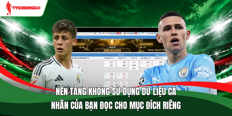 Nền tảng không sử dụng dữ liệu cá nhân của bạn đọc cho mục đích riêng