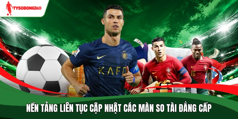 Nền tảng liên tục cập nhật các màn so tài đẳng cấp