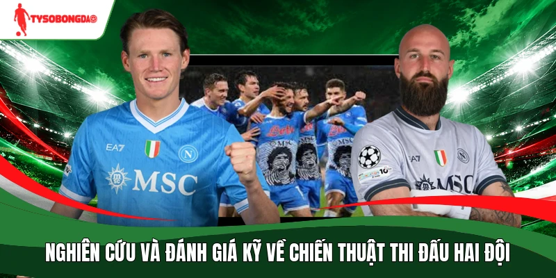 Nghiên cứu và đánh giá kỹ về chiến thuật thi đấu hai đội