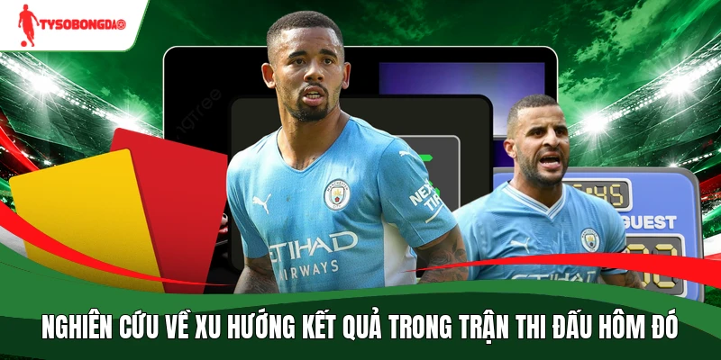 Nghiên cứu về xu hướng kết quả trong trận thi đấu hôm đó