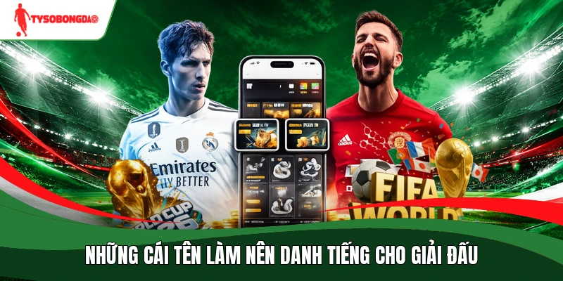 Những cái tên làm nên danh tiếng cho giải đấu
