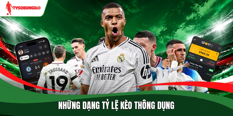 Những dạng tỷ lệ kèo thông dụng
