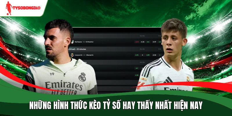 Những hình thức kèo tỷ số hay thấy nhất hiện nay