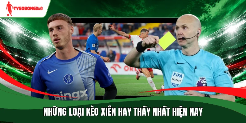Những loại kèo xiên hay thấy nhất hiện nay