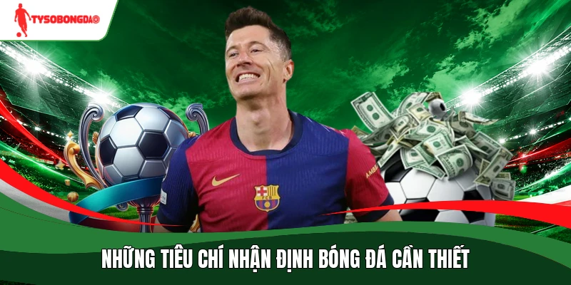 Những tiêu chí nhận định bóng đá cần thiết