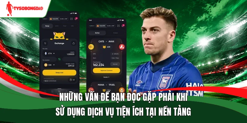 Những vấn đề bạn đọc gặp phải khi sử dụng dịch vụ tiện ích tại nền tảng