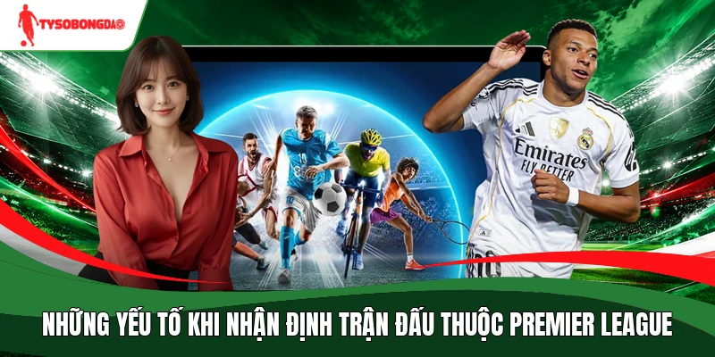 Những yếu tố khi nhận định trận đấu thuộc Premier League