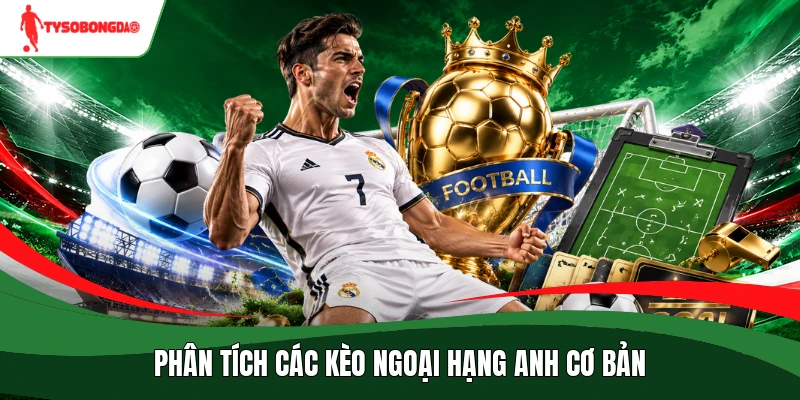 Phân tích các kèo Ngoại hạng Anh cơ bản