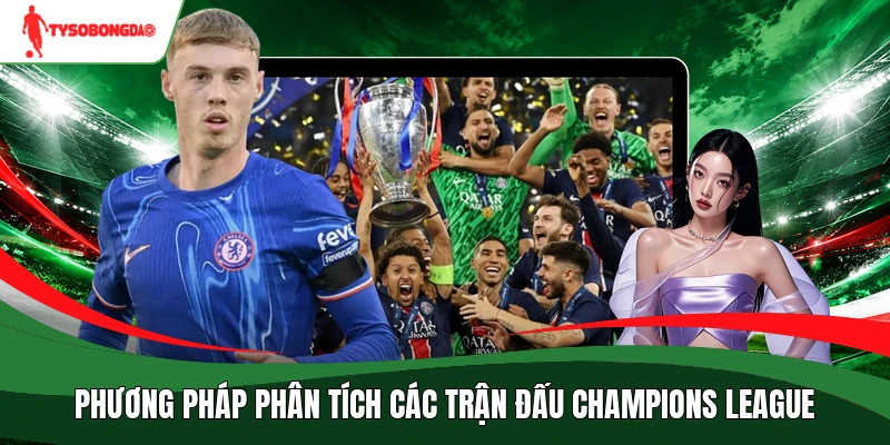Phương pháp phân tích các trận đấu Champions League 
