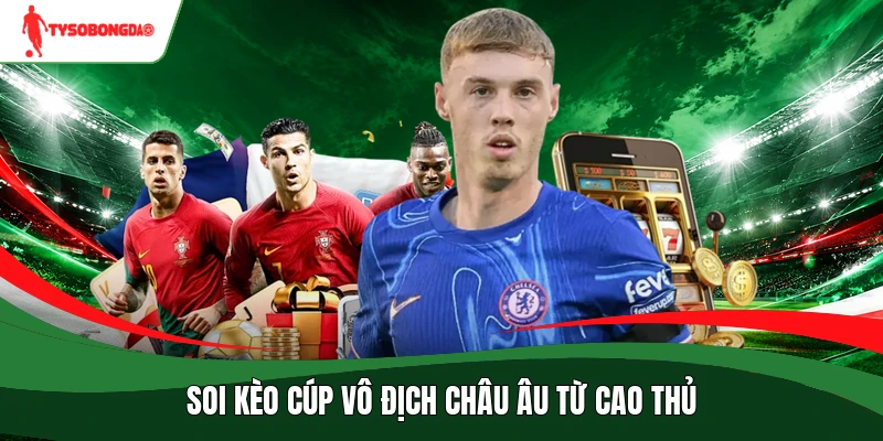 Soi kèo Cúp vô địch châu Âu từ cao thủ
