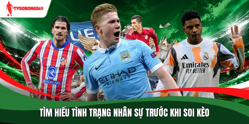 Tìm hiểu tình trạng nhân sự trước khi soi kèo