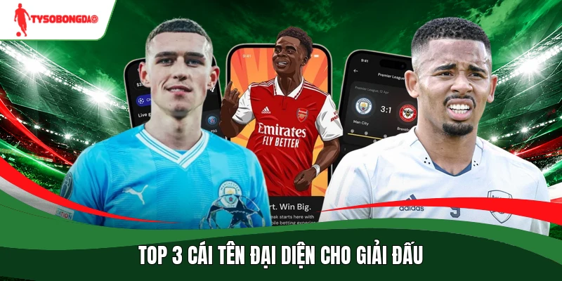 Top 3 cái tên đại diện cho giải đấu