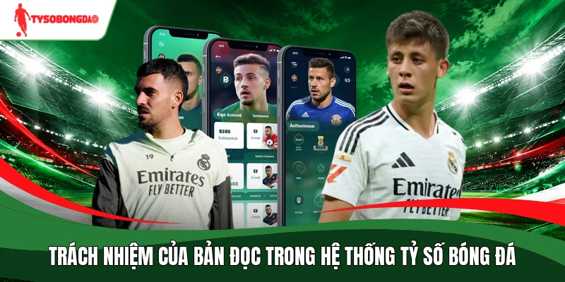Trách nhiệm của bản đọc trong hệ thống Tỷ số bóng đá