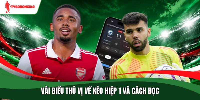 Vài điều thú vị về kèo hiệp 1 và cách đọc