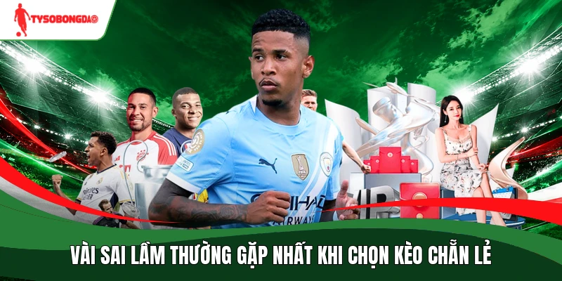 Vài sai lầm thường gặp nhất khi chọn kèo chẵn lẻ
