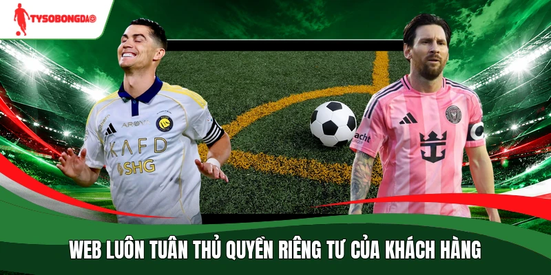 Web luôn tuân thủ quyền riêng tư của khách hàng